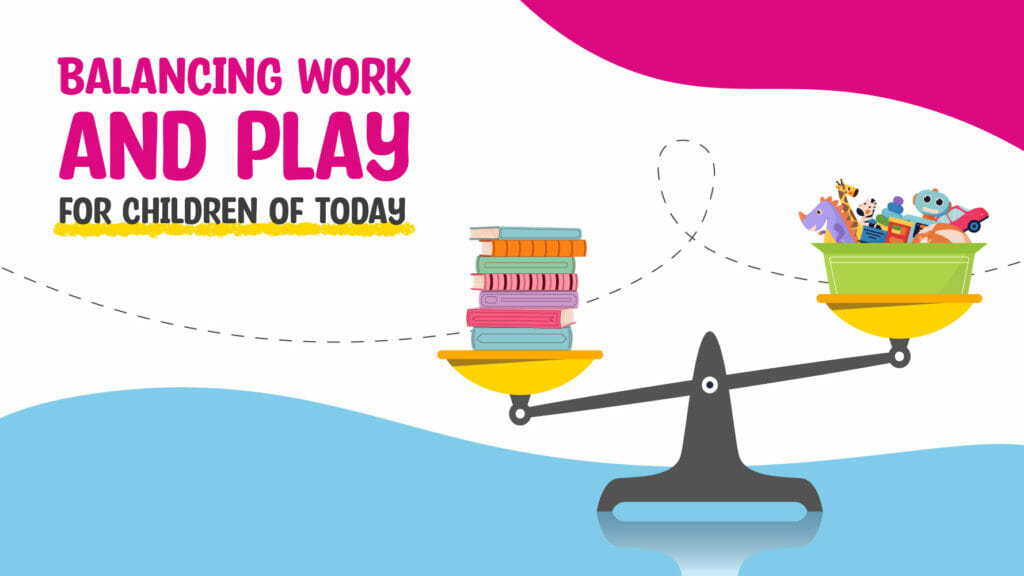 Balancing work and play for children of today- Blog - Little Big World