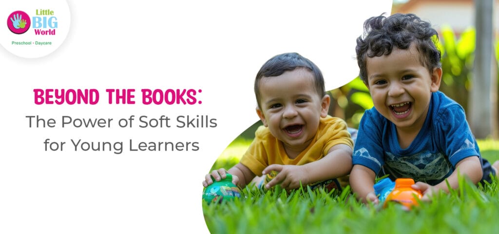 Beyond The Books: The Power of Soft Skills for Young Learners - Little Big World